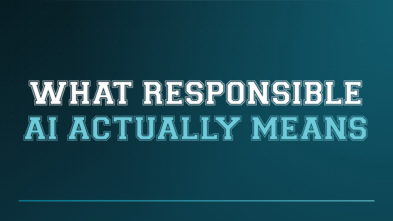 What Responsible AI Actually Means